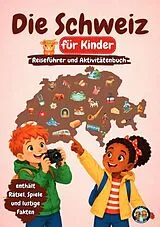 Kartonierter Einband Die Schweiz für Kinder Reiseführer und Aktivitätenbuch von Sylvia Mixam