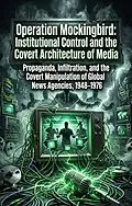 E-Book (epub) Operation Mockingbird: Institutional Control and the Covert Architecture of Media von William Garcia