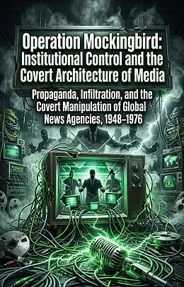 E-Book (epub) Operation Mockingbird: Institutional Control and the Covert Architecture of Media von William Garcia