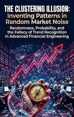 E-Book (epub) The Clustering Illusion: Inventing Patterns in Random Market Noise von Manuel Reese