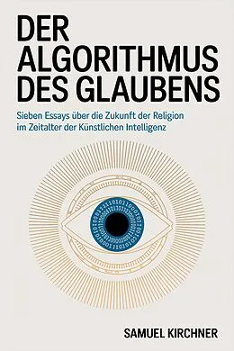 E-Book (epub) Der Algorithmus des Glaubens von Samuel Kirchner