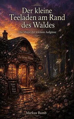 E-Book (epub) Der kleine Teeladen am Rand des Waldes von Markus Bumb