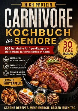 E-Book (epub) High Protein Carnivore Kochbuch für Seniore von Leonie Winterfeld