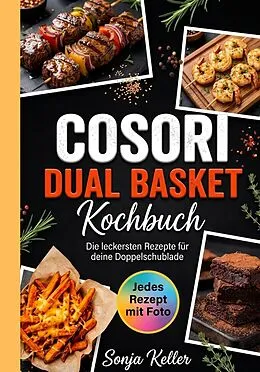 E-Book (epub) Cosori Dual Basket Kochbuch- Jedes Rezept mit Foto. von Sonja Keller