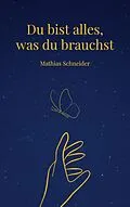 E-Book (epub) Du bist alles, was du brauchst von Mathias Schneider