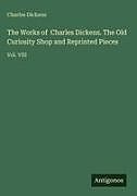 Fester Einband The Works of Charles Dickens. The Old Curiosity Shop and Reprinted Pieces von Charles Dickens