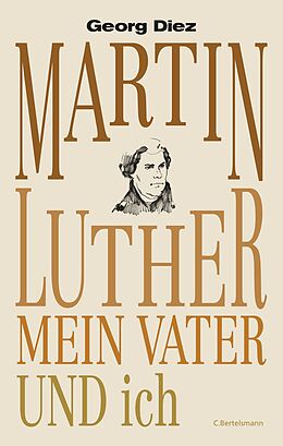 Fester Einband Martin Luther, mein Vater und ich von Georg Diez