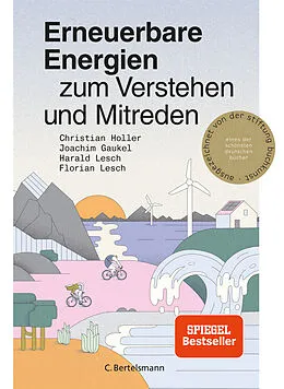 Kartonierter Einband Erneuerbare Energien zum Verstehen und Mitreden von Christian Holler, Joachim Gaukel, Harald Lesch
