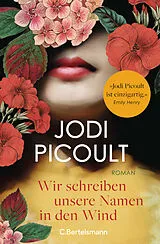 Kartonierter Einband (Kt) Wir schreiben unsere Namen in den Wind von Jodi Picoult