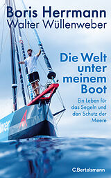 Fester Einband Die Welt unter meinem Boot von Boris Herrmann, Walter Wüllenweber
