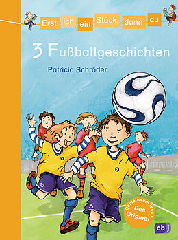 Fester Einband Erst ich ein Stück, dann du - 3 Fußballgeschichten von Patricia Schröder