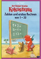 Geheftet Der kleine Drache Kokosnuss - Zahlen und erstes Rechnen von 1 bis 20 von Ingo Siegner