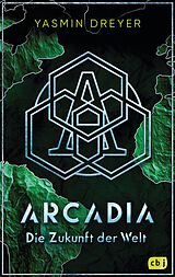 Kartonierter Einband Arcadia  Die Zukunft der Welt von Yasmin Dreyer