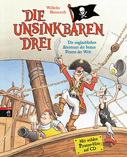 Fester Einband Die Unsinkbaren Drei - Die unglaublichen Abenteuer der besten Piraten der Welt von Wilhelm Nünnerich