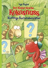 Geheftet Der kleine Drache Kokosnuss  Knifflige Buchstabenrätsel von Ingo Siegner