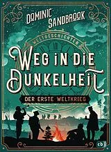 Fester Einband Weltgeschichte(n) - Weg in die Dunkelheit. Der Erste Weltkrieg von Dominic Sandbrook