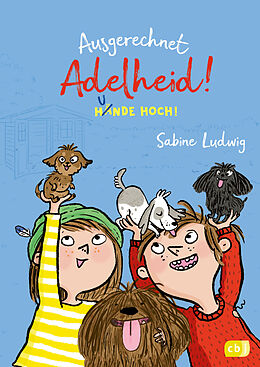 Fester Einband Ausgerechnet Adelheid! - Hunde hoch! von Sabine Ludwig