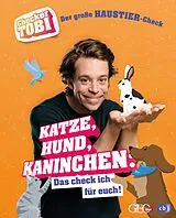 Fester Einband Checker Tobi - Der große Haustier-Check: Katze, Hund, Kaninchen Das check ich für euch! von Gregor Eisenbeiß