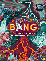 Fester Einband BANG! - Die spektakulärsten Naturphänomene der Erde von Jennifer N.R. Smith