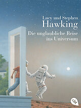 Kartonierter Einband Die unglaubliche Reise ins Universum von Lucy Hawking, Stephen Hawking
