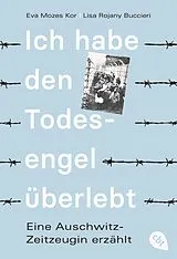 Kartonierter Einband Ich habe den Todesengel überlebt - Eine Auschwitz-Zeitzeugin erzählt von Eva Mozes Kor, Lisa Rojany Buccieri