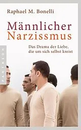 Kartonierter Einband Männlicher Narzissmus von Raphael M. Bonelli