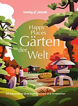 Fester Einband LONELY PLANET Bildband Happy Places Gärten der Welt von Lonely Planet Verlag
