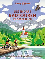 Fester Einband LONELY PLANET Bildband Legendäre Radtouren in Österreich von Oliver Andorfer, Anita Arneitz, Franziska Consolati