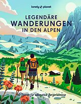 Fester Einband LONELY PLANET Bildband Legendäre Wanderungen in den Alpen von Anita Arneitz, Brigitte Bonder, Franziska Consolati