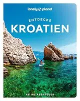 Kartonierter Einband (Kt) LONELY PLANET Reiseführer Entdecke Kroatien von Lucie Grace, Anja Mutic, Isabel Putinja