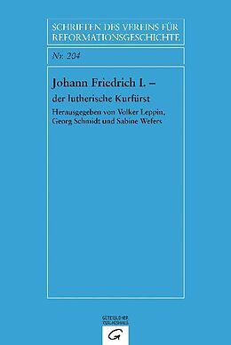 Fester Einband Johann Friedrich I. - der lutherische Kurfürst von 