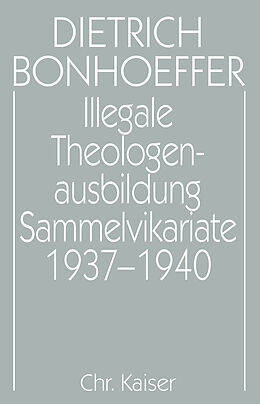 Fester Einband Dietrich Bonhoeffer Werke (DBW) / Illegale Theologenausbildung: Sammelvikariate 1937-1940 von 