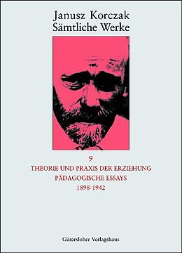 Fester Einband Sämtliche Werke / Theorie und Praxis der Erziehung, Pädagogische Essays 1898-1942 von Janusz Korczak