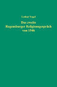 Fester Einband Das zweite Regensburger Religionsgespräch von 1546 von Lothar Vogel