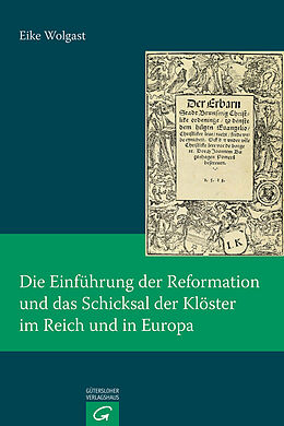 Fester Einband Die Einführung der Reformation und das Schicksal der Klöster im Reich und in Europa von Eike Wolgast