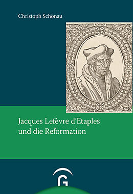 Fester Einband Jacques Lefèvre d'Etaples und die Reformation von Christoph Schönau