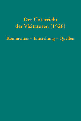 Fester Einband Der Unterricht der Visitatoren (1528) von Joachim Bauer, Dagmar Blaha, Stefan Michel