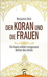 Kartonierter Einband Der Koran und die Frauen von Benjamin Idriz