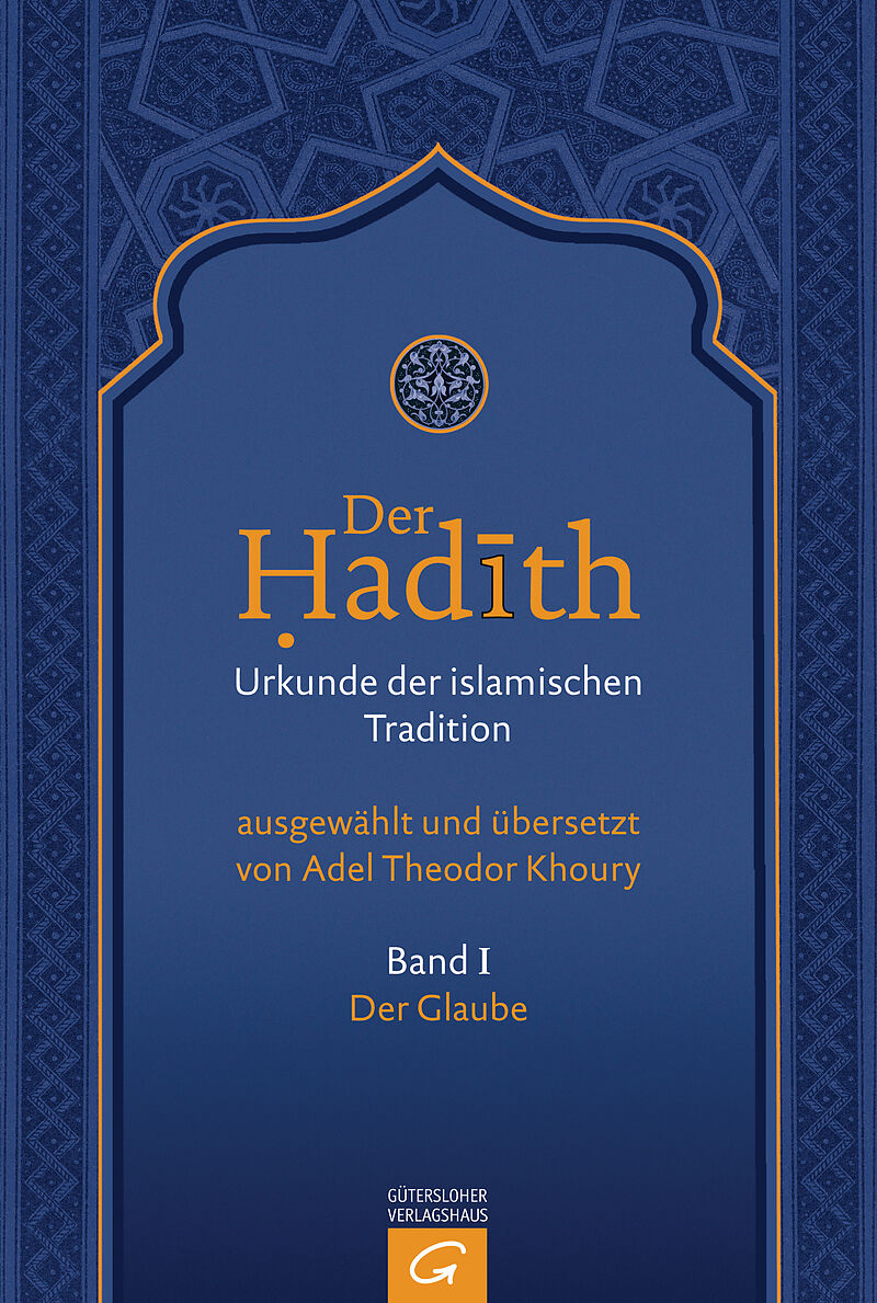 Der Hadith. Quelle der islamischen Tradition / Der Glaube