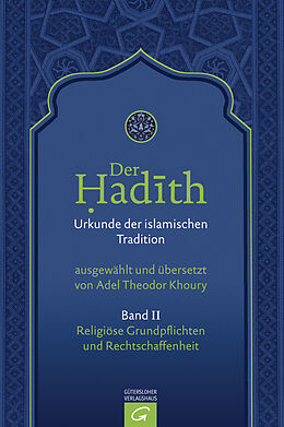 Fester Einband Der Hadith. Quelle der islamischen Tradition / Religiöse Grundpflichten und Rechtschaffenheit von 