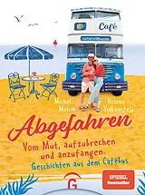 Kartonierter Einband Abgefahren. Vom Mut, aufzubrechen und anzufangen von Michel Malcin, Helene Volkensfeld