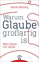 Fester Einband Warum Glaube großartig ist von Daniel Böcking