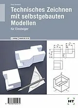 Kartonierter Einband Technisches Zeichnen mit selbstgebauten Modellen von Peter Deinhard