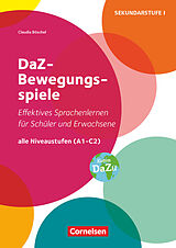 Kartonierter Einband DaZ-Bewegungsspiele - Effektives Sprachenlernen für Schüler und Erwachsene - Alle Niveaustufen (A1 - C2) von Claudia Böschel
