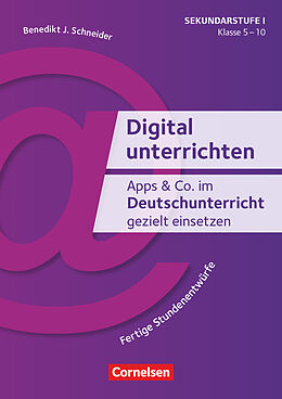 Geheftet Digital unterrichten - Klasse 5-10 von Benedikt Josef Schneider