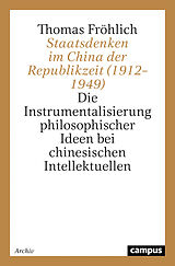 Kartonierter Einband Staatsdenken im China der Republikzeit (19121949) von Thomas Fröhlich