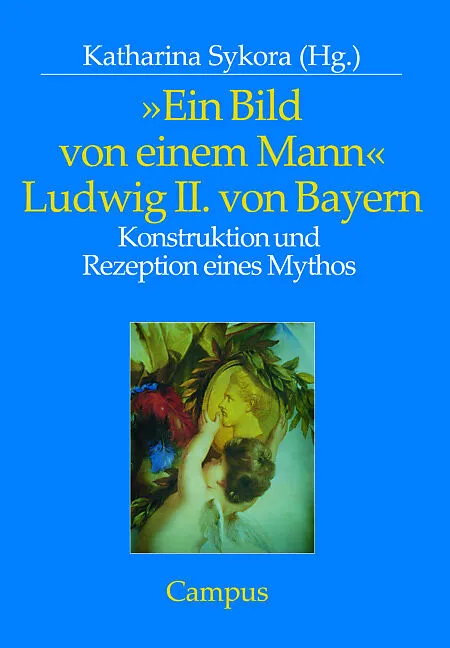 »Ein Bild von einem Mann« - Ludwig II. von Bayern