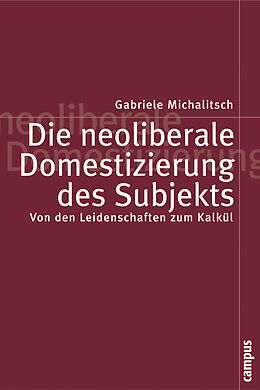 Paperback Die neoliberale Domestizierung des Subjekts von Gabriele Michalitsch