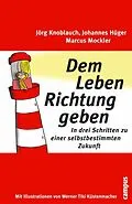 E-Book (epub) Dem Leben Richtung geben von Jörg Knoblauch, Johannes Hüger, Marcus Mockler