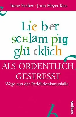E-Book (epub) Lieber schlampig glücklich als ordentlich gestresst von Irene Becker, Jutta Meyer-Kles